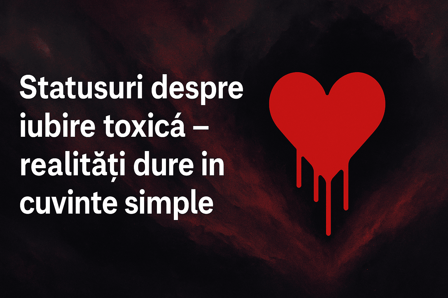 Iubire toxică, relații dure, dragoste, probleme de inimă, conștientizare emoțională.